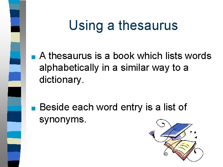 Using a thesaurus ■ A thesaurus is a book which lists words alphabetically in