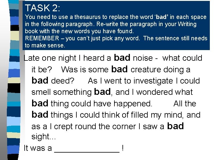 TASK 2: You need to use a thesaurus to replace the word ‘bad’ in