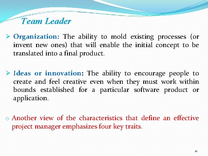 Team Leader Ø Organization: The ability to mold existing processes (or invent new ones)