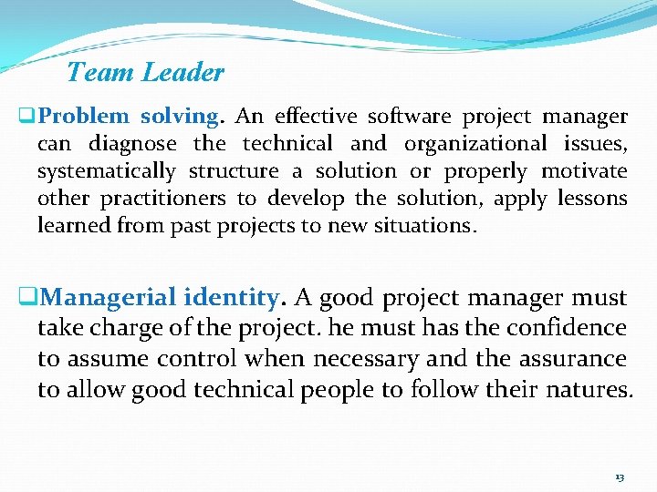 Team Leader q. Problem solving. An effective software project manager can diagnose the technical