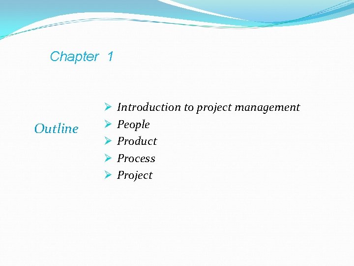 Chapter 1 Outline Ø Ø Ø Introduction to project management People Product Process Project