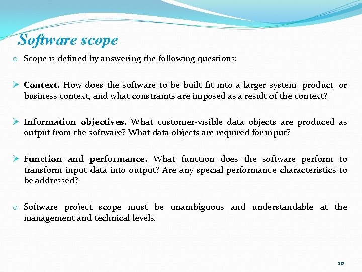 Software scope o Scope is defined by answering the following questions: Ø Context. How