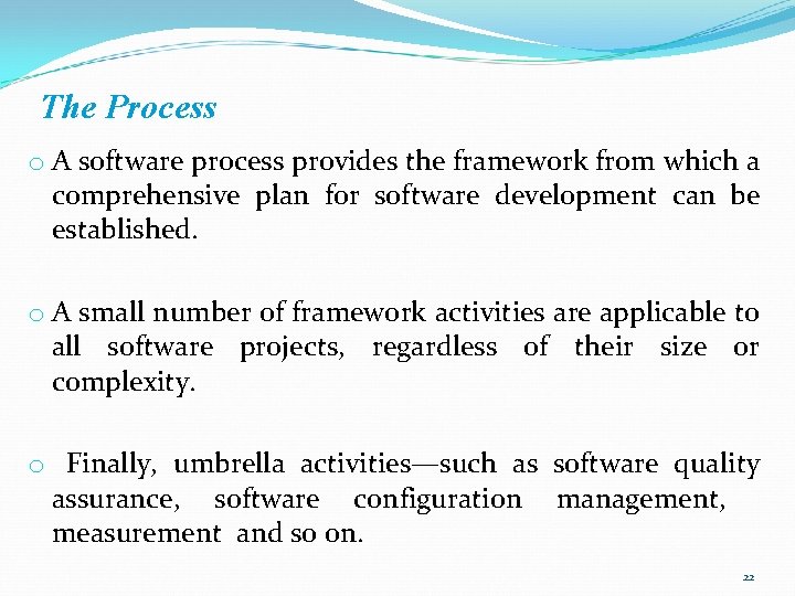 The Process o A software process provides the framework from which a comprehensive plan