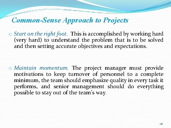 Common-Sense Approach to Projects o Start on the right foot. This is accomplished by