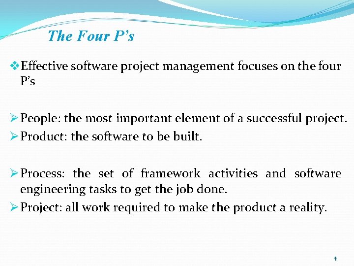The Four P’s v. Effective software project management focuses on the four P’s Ø