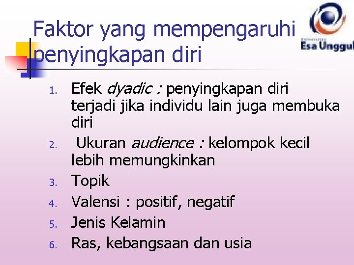 Faktor yang mempengaruhi penyingkapan diri 1. 2. 3. 4. 5. 6. Efek dyadic :