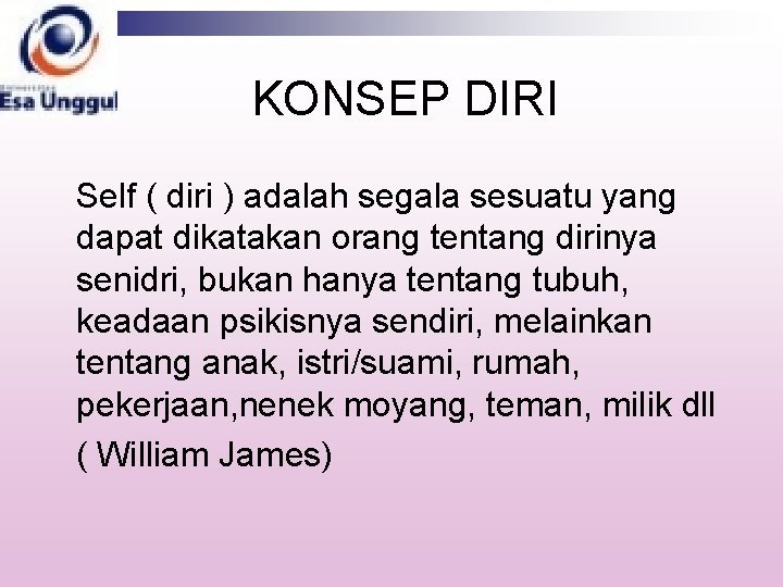 KONSEP DIRI Self ( diri ) adalah segala sesuatu yang dapat dikatakan orang tentang