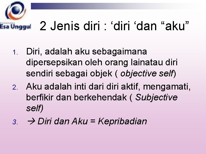 2 Jenis diri : ‘diri ‘dan “aku” 1. 2. 3. Diri, adalah aku sebagaimana