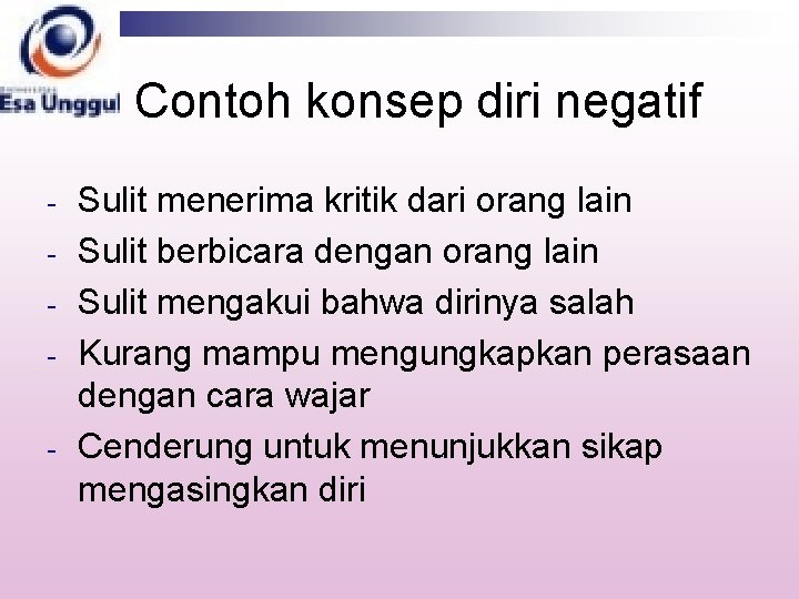 Contoh konsep diri negatif - Sulit menerima kritik dari orang lain Sulit berbicara dengan