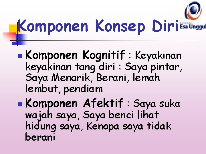Komponen Konsep Diri n Komponen Kognitif : Keyakinan keyakinan tang diri : Saya pintar,