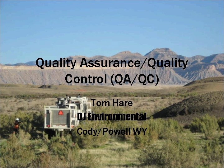 Quality Assurance/Quality Control (QA/QC) Tom Hare DJ Environmental Cody/Powell WY 