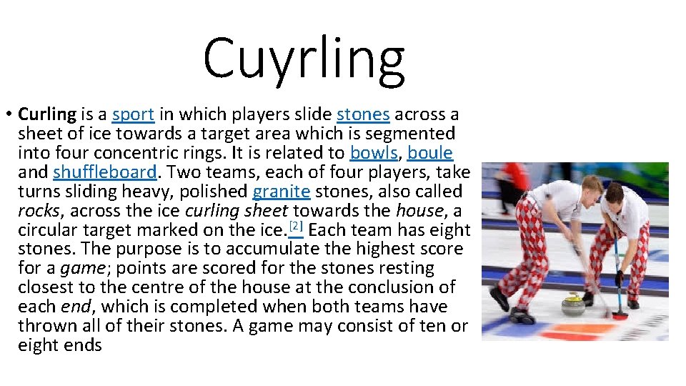 Cuyrling • Curling is a sport in which players slide stones across a sheet