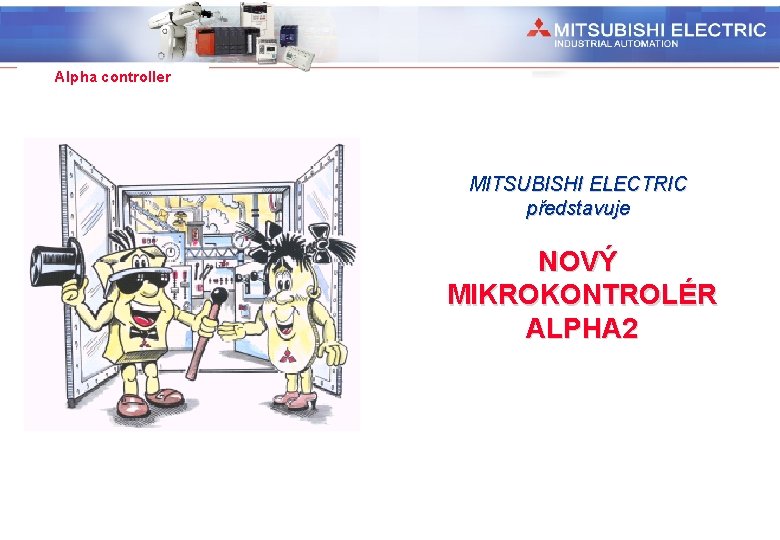 Industrial Automation Alpha controller MITSUBISHI ELECTRIC představuje NOVÝ MIKROKONTROLÉR ALPHA 2 