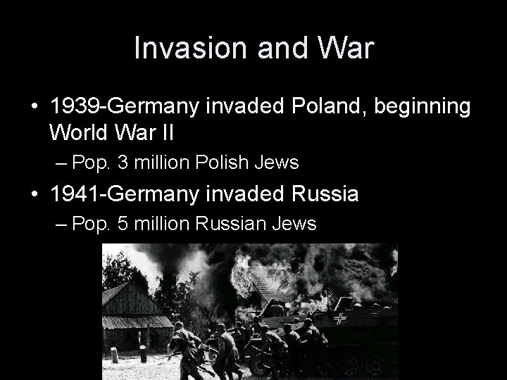 Invasion and War • 1939 -Germany invaded Poland, beginning World War II – Pop.