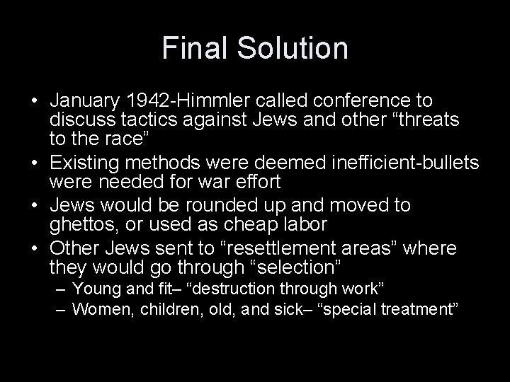 Final Solution • January 1942 -Himmler called conference to discuss tactics against Jews and