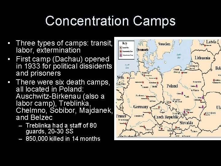 Concentration Camps • Three types of camps: transit, labor, extermination • First camp (Dachau)