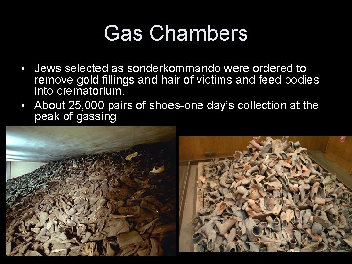 Gas Chambers • Jews selected as sonderkommando were ordered to remove gold fillings and