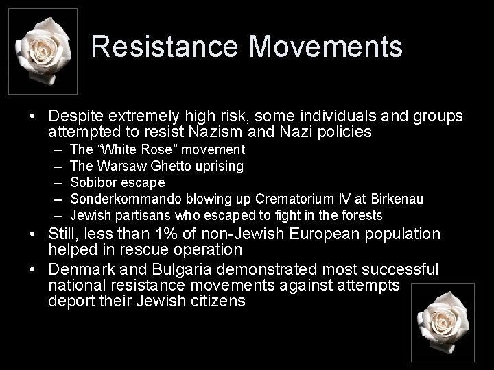 Resistance Movements • Despite extremely high risk, some individuals and groups attempted to resist