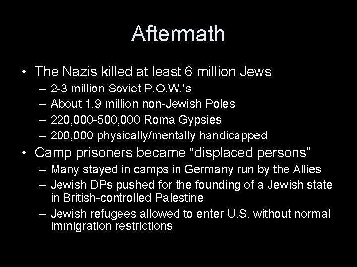 Aftermath • The Nazis killed at least 6 million Jews – – 2 -3
