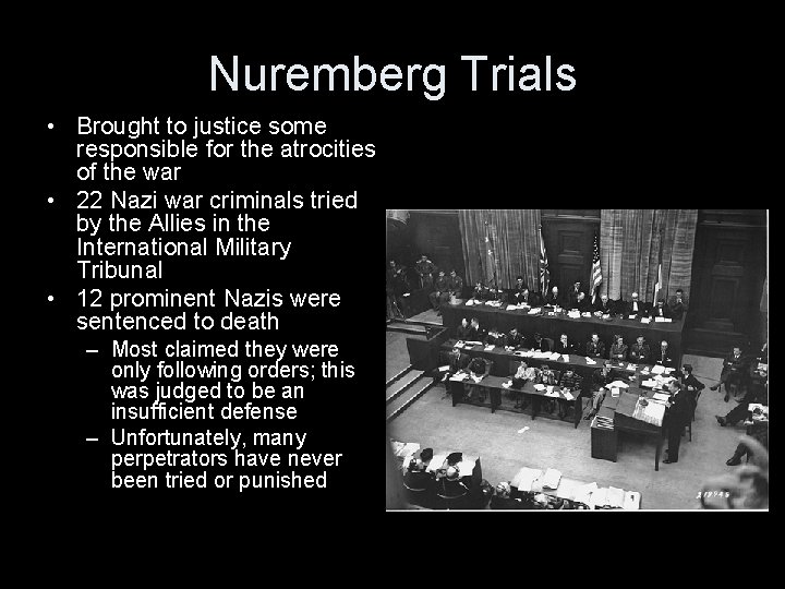 Nuremberg Trials • Brought to justice some responsible for the atrocities of the war