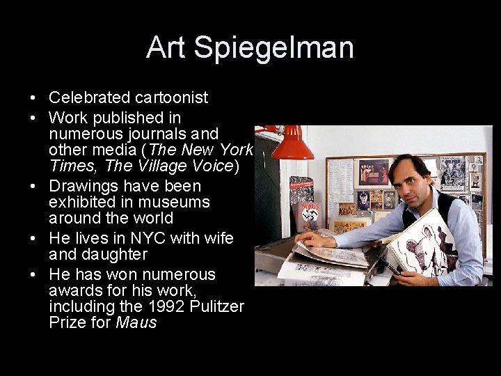 Art Spiegelman • Celebrated cartoonist • Work published in numerous journals and other media
