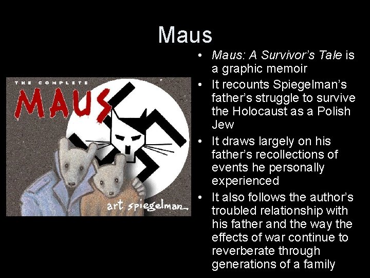 Maus • Maus: A Survivor’s Tale is a graphic memoir • It recounts Spiegelman’s