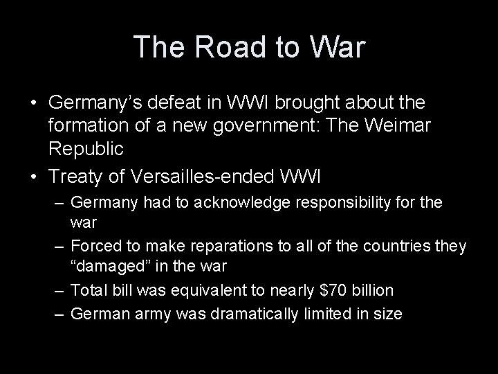 The Road to War • Germany’s defeat in WWI brought about the formation of