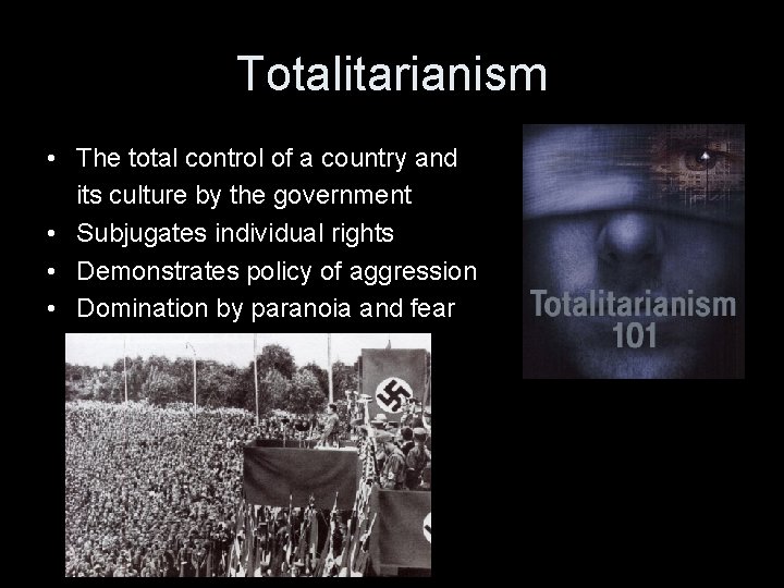 Totalitarianism • The total control of a country and its culture by the government