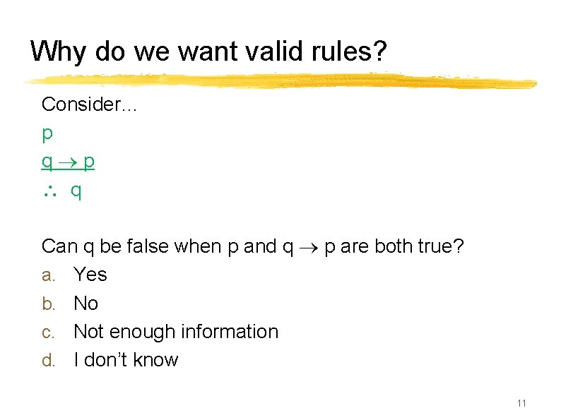 Why do we want valid rules? Consider… p q p q Can q be