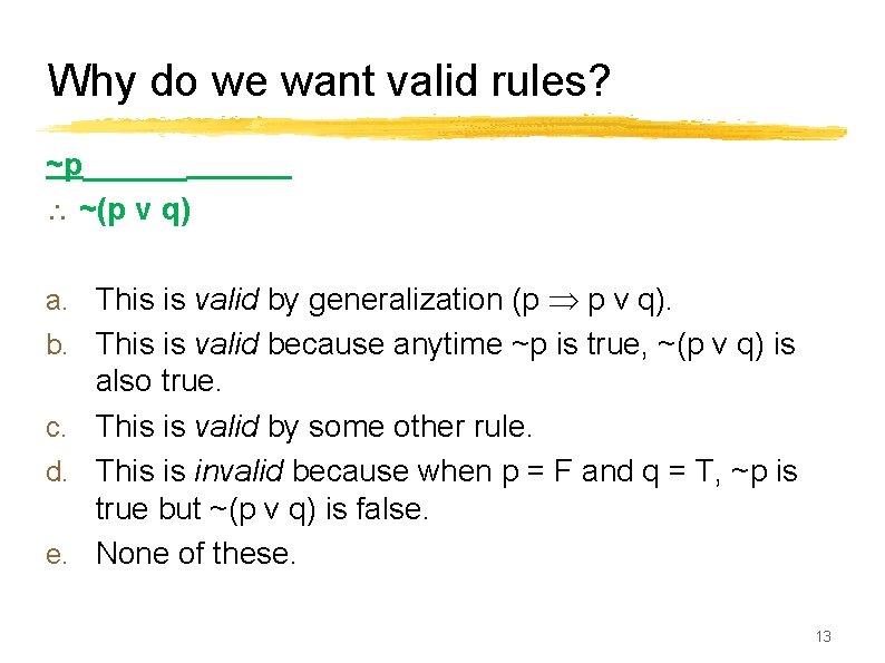 Why do we want valid rules? ~p______ ~(p v q) a. This is valid