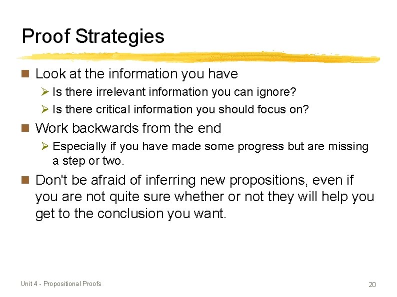 Proof Strategies Look at the information you have Ø Is there irrelevant information you