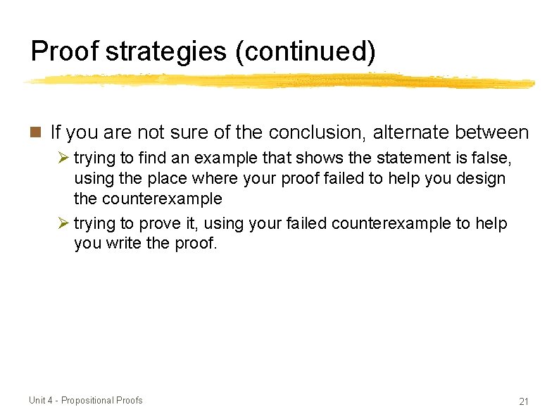 Proof strategies (continued) If you are not sure of the conclusion, alternate between Ø