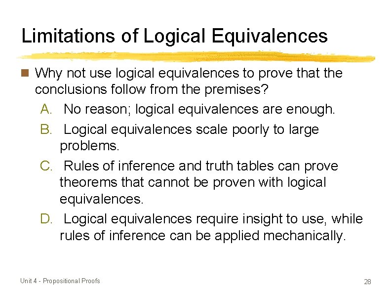 Limitations of Logical Equivalences Why not use logical equivalences to prove that the conclusions