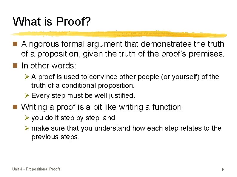 What is Proof? A rigorous formal argument that demonstrates the truth of a proposition,