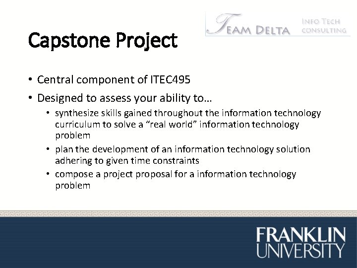 Capstone Project • Central component of ITEC 495 • Designed to assess your ability