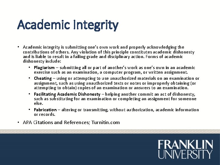 Academic Integrity • Academic integrity is submitting one’s own work and properly acknowledging the