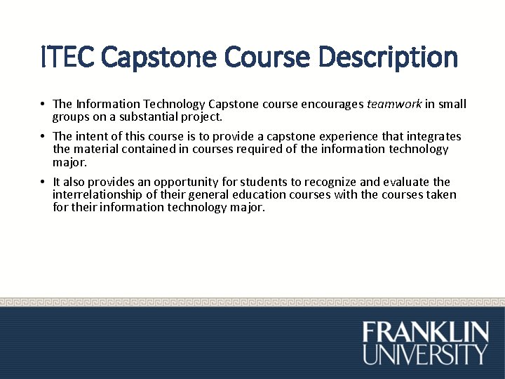 ITEC Capstone Course Description • The Information Technology Capstone course encourages teamwork in small