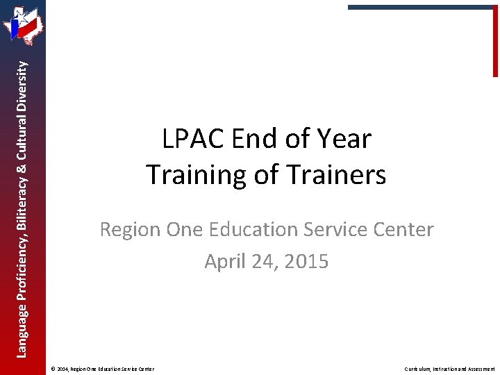 Language Proficiency, Biliteracy & Cultural Diversity LPAC End of Year Training of Trainers Region