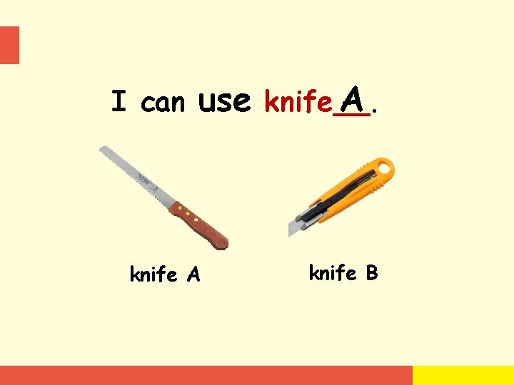I can use knife__. A knife B 