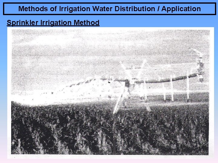 Methods of Irrigation Water Distribution / Application Sprinkler Irrigation Method 16 