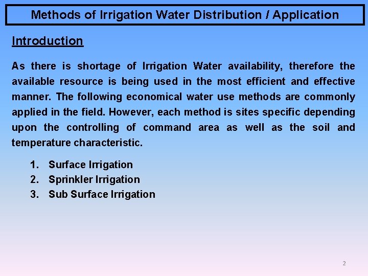 Methods of Irrigation Water Distribution / Application Introduction As there is shortage of Irrigation
