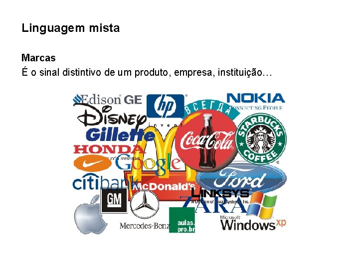 Linguagem mista Marcas É o sinal distintivo de um produto, empresa, instituição… 