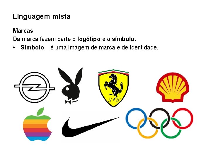 Linguagem mista Marcas Da marca fazem parte o logótipo e o símbolo: • Símbolo