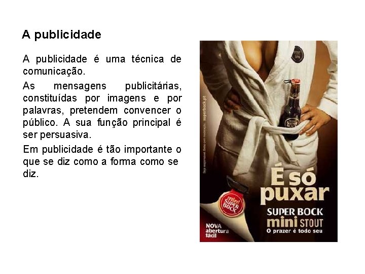 A publicidade é uma técnica de comunicação. As mensagens publicitárias, constituídas por imagens e