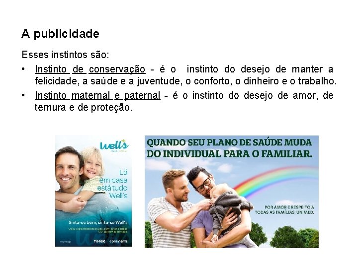 A publicidade Esses instintos são: • Instinto de conservação - é o instinto do