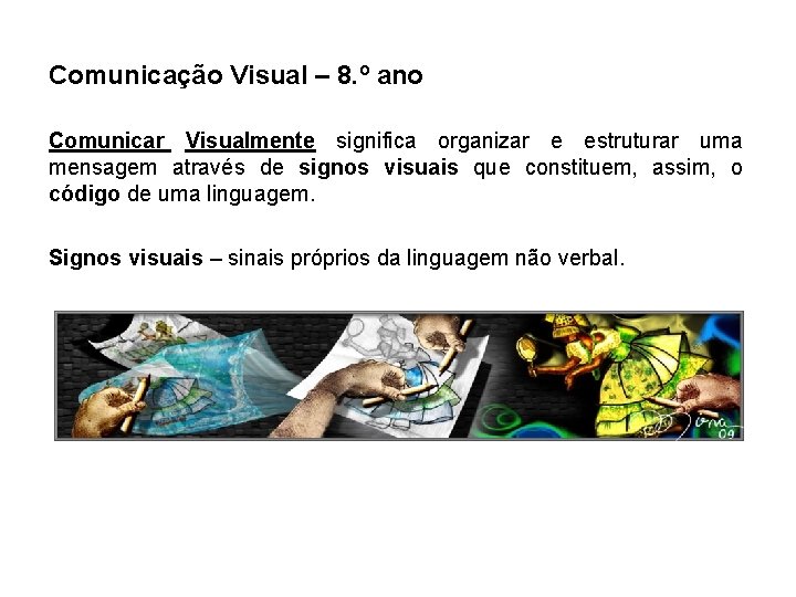 Comunicação Visual – 8. º ano Comunicar Visualmente significa organizar e estruturar uma mensagem