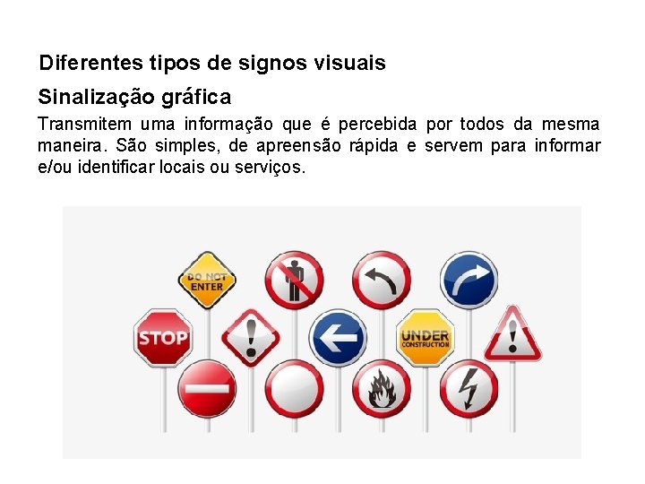 Diferentes tipos de signos visuais Sinalização gráfica Transmitem uma informação que é percebida por