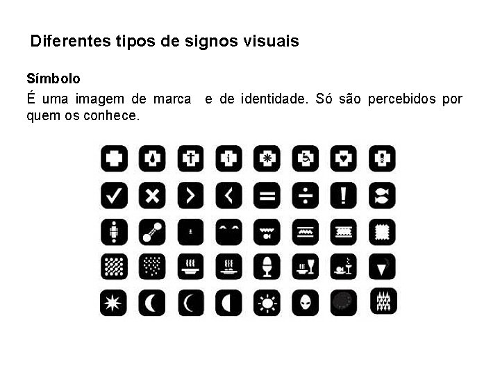 Diferentes tipos de signos visuais Símbolo É uma imagem de marca e de identidade.