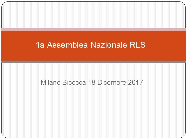 1 a Assemblea Nazionale RLS Milano Bicocca 18 Dicembre 2017 