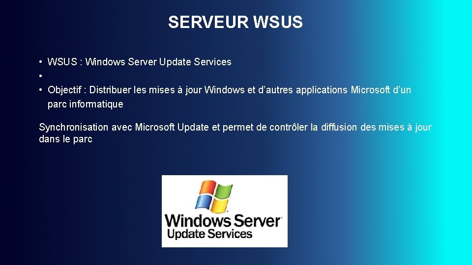 SERVEUR WSUS • WSUS : Windows Server Update Services • • Objectif : Distribuer